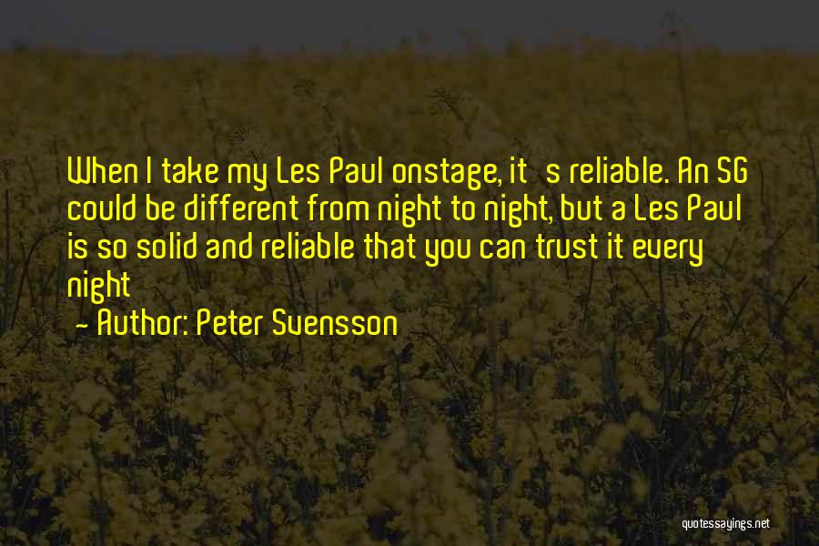 Peter Svensson Quotes: When I Take My Les Paul Onstage, It's Reliable. An Sg Could Be Different From Night To Night, But A