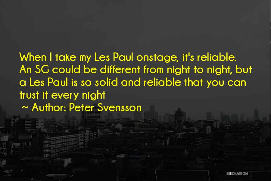Peter Svensson Quotes: When I Take My Les Paul Onstage, It's Reliable. An Sg Could Be Different From Night To Night, But A