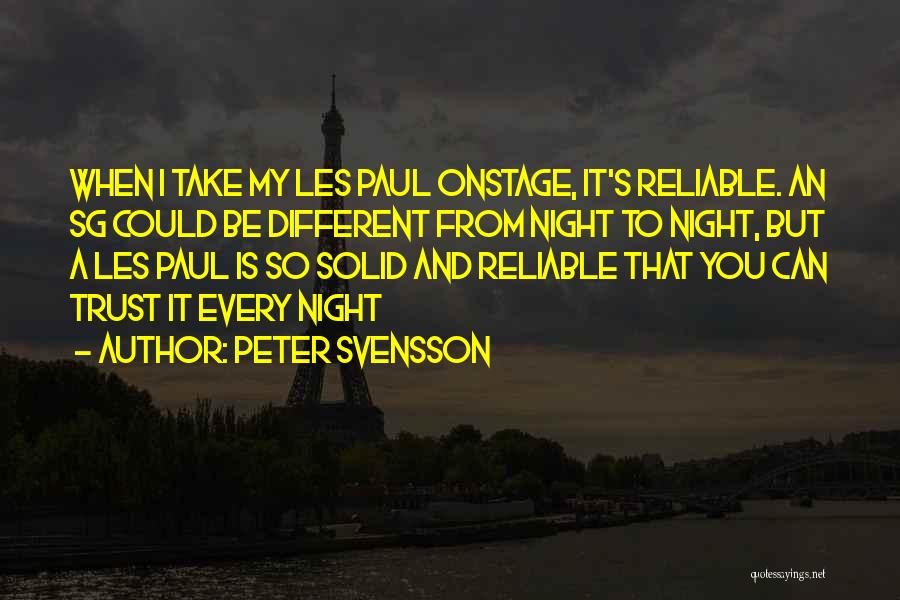 Peter Svensson Quotes: When I Take My Les Paul Onstage, It's Reliable. An Sg Could Be Different From Night To Night, But A