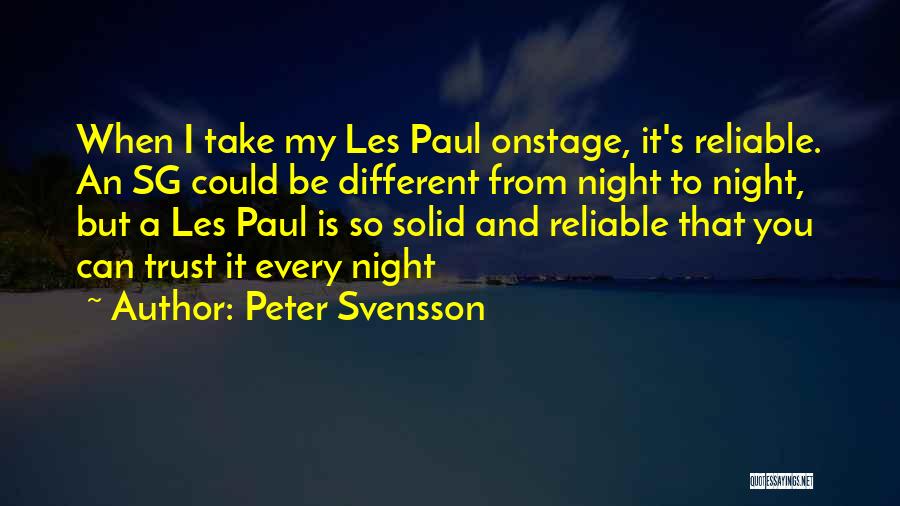 Peter Svensson Quotes: When I Take My Les Paul Onstage, It's Reliable. An Sg Could Be Different From Night To Night, But A