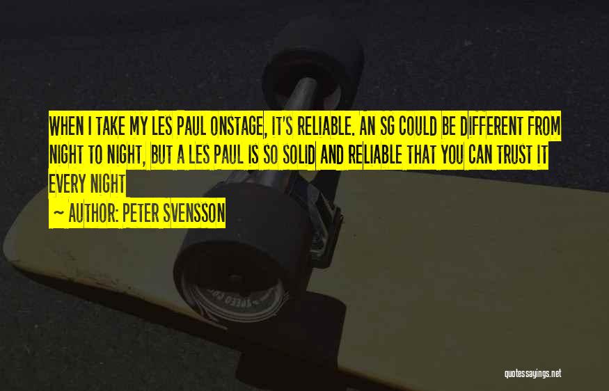Peter Svensson Quotes: When I Take My Les Paul Onstage, It's Reliable. An Sg Could Be Different From Night To Night, But A