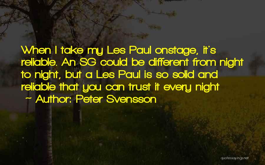 Peter Svensson Quotes: When I Take My Les Paul Onstage, It's Reliable. An Sg Could Be Different From Night To Night, But A