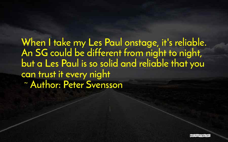 Peter Svensson Quotes: When I Take My Les Paul Onstage, It's Reliable. An Sg Could Be Different From Night To Night, But A