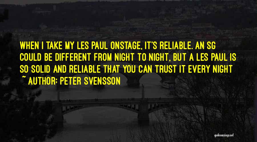 Peter Svensson Quotes: When I Take My Les Paul Onstage, It's Reliable. An Sg Could Be Different From Night To Night, But A