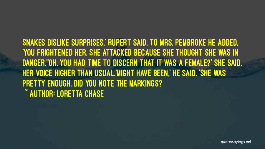 Loretta Chase Quotes: Snakes Dislike Surprises,' Rupert Said. To Mrs. Pembroke He Added, 'you Frightened Her. She Attacked Because She Thought She Was