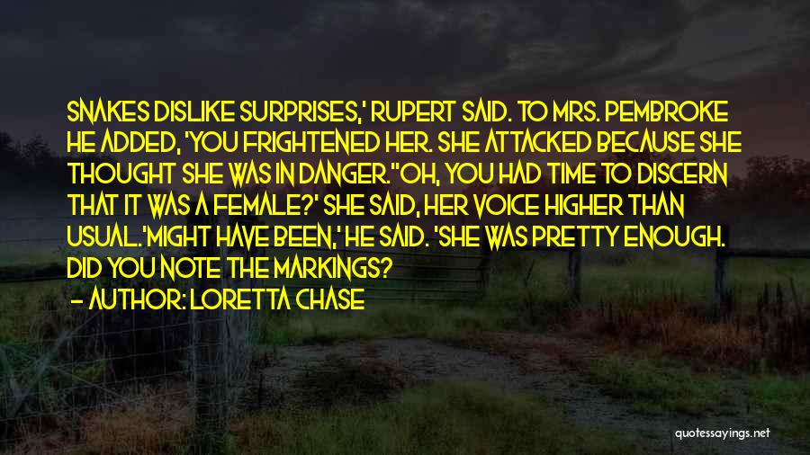 Loretta Chase Quotes: Snakes Dislike Surprises,' Rupert Said. To Mrs. Pembroke He Added, 'you Frightened Her. She Attacked Because She Thought She Was