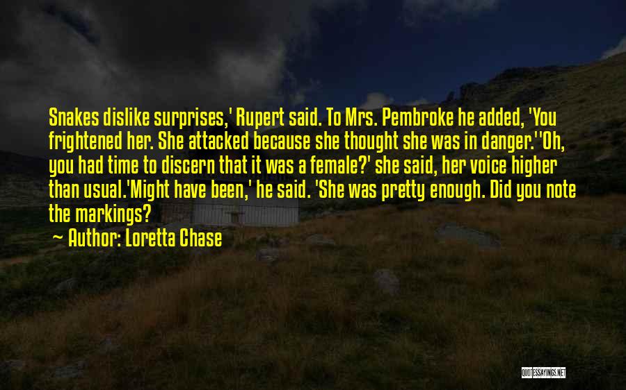 Loretta Chase Quotes: Snakes Dislike Surprises,' Rupert Said. To Mrs. Pembroke He Added, 'you Frightened Her. She Attacked Because She Thought She Was