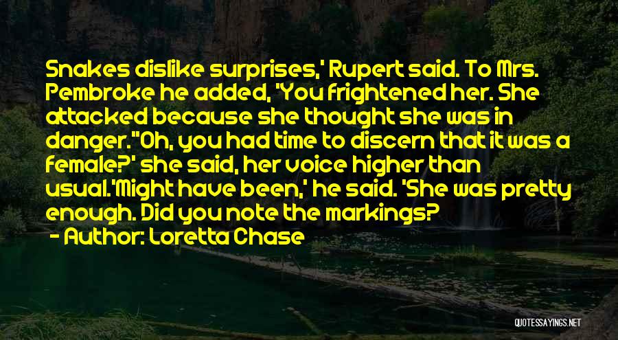 Loretta Chase Quotes: Snakes Dislike Surprises,' Rupert Said. To Mrs. Pembroke He Added, 'you Frightened Her. She Attacked Because She Thought She Was