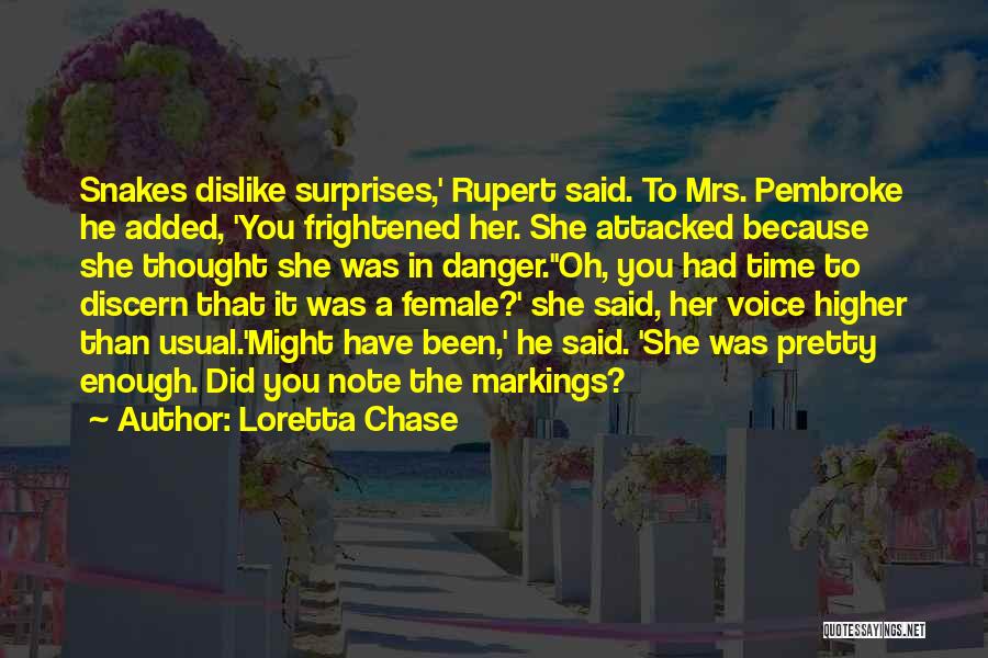 Loretta Chase Quotes: Snakes Dislike Surprises,' Rupert Said. To Mrs. Pembroke He Added, 'you Frightened Her. She Attacked Because She Thought She Was