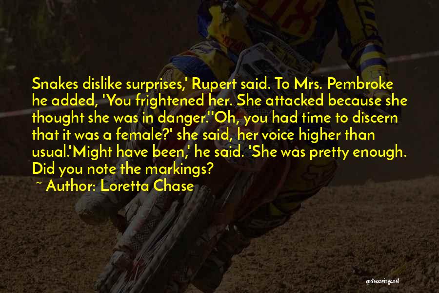 Loretta Chase Quotes: Snakes Dislike Surprises,' Rupert Said. To Mrs. Pembroke He Added, 'you Frightened Her. She Attacked Because She Thought She Was
