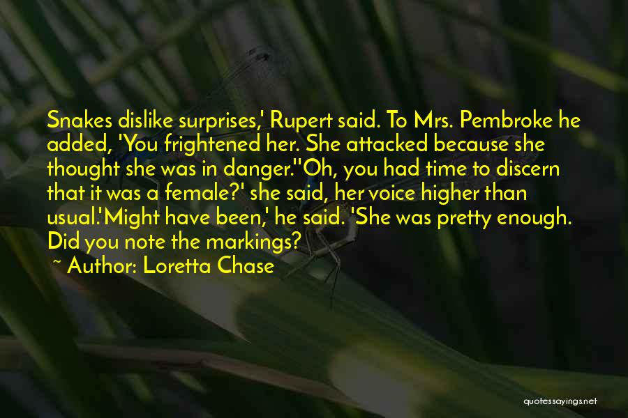 Loretta Chase Quotes: Snakes Dislike Surprises,' Rupert Said. To Mrs. Pembroke He Added, 'you Frightened Her. She Attacked Because She Thought She Was
