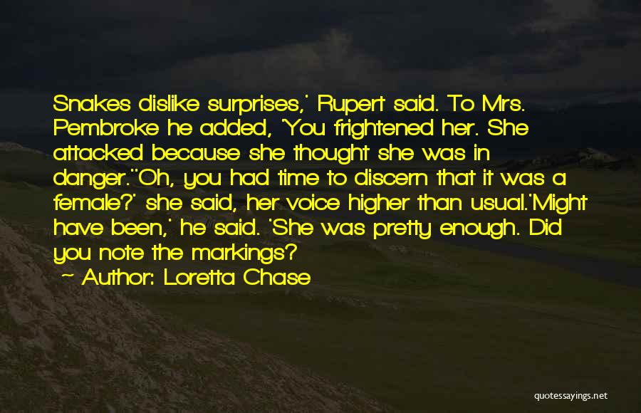 Loretta Chase Quotes: Snakes Dislike Surprises,' Rupert Said. To Mrs. Pembroke He Added, 'you Frightened Her. She Attacked Because She Thought She Was