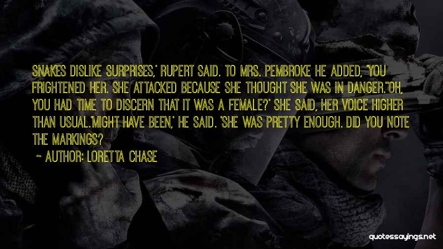 Loretta Chase Quotes: Snakes Dislike Surprises,' Rupert Said. To Mrs. Pembroke He Added, 'you Frightened Her. She Attacked Because She Thought She Was