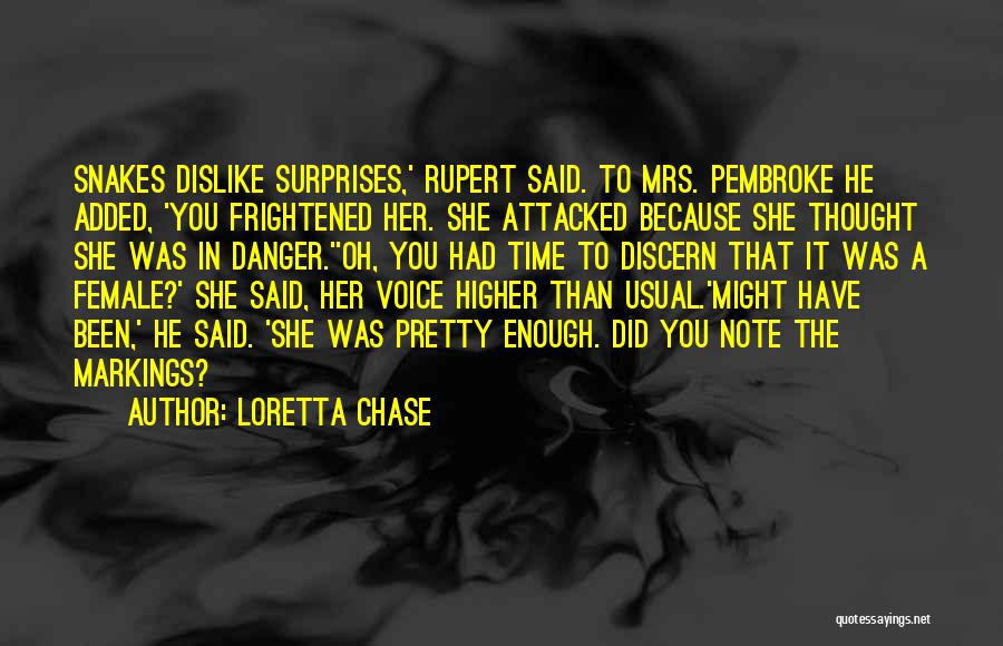 Loretta Chase Quotes: Snakes Dislike Surprises,' Rupert Said. To Mrs. Pembroke He Added, 'you Frightened Her. She Attacked Because She Thought She Was
