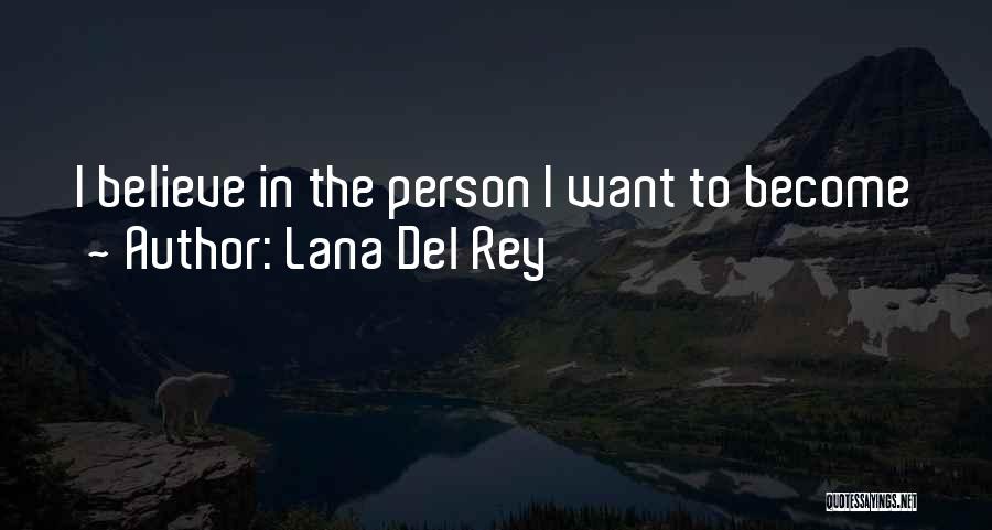 Lana Del Rey Quotes: I Believe In The Person I Want To Become