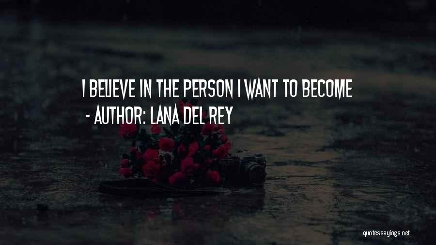Lana Del Rey Quotes: I Believe In The Person I Want To Become