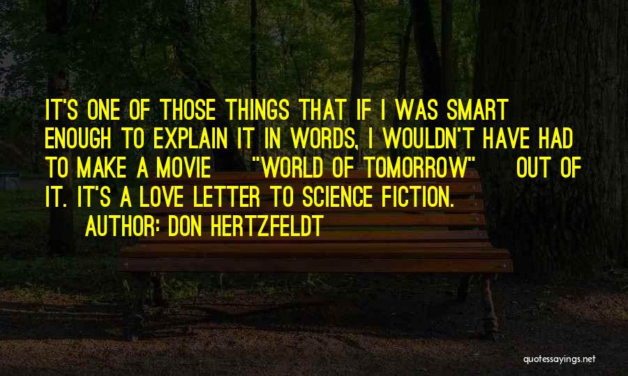 Don Hertzfeldt Quotes: It's One Of Those Things That If I Was Smart Enough To Explain It In Words, I Wouldn't Have Had