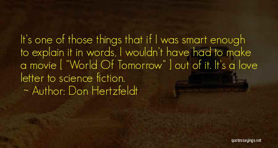 Don Hertzfeldt Quotes: It's One Of Those Things That If I Was Smart Enough To Explain It In Words, I Wouldn't Have Had