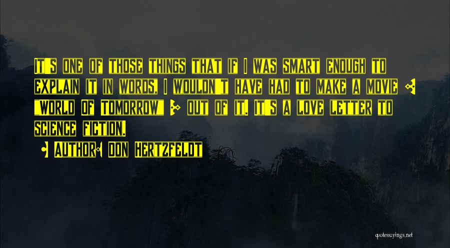 Don Hertzfeldt Quotes: It's One Of Those Things That If I Was Smart Enough To Explain It In Words, I Wouldn't Have Had