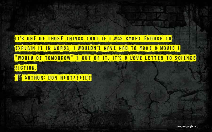 Don Hertzfeldt Quotes: It's One Of Those Things That If I Was Smart Enough To Explain It In Words, I Wouldn't Have Had