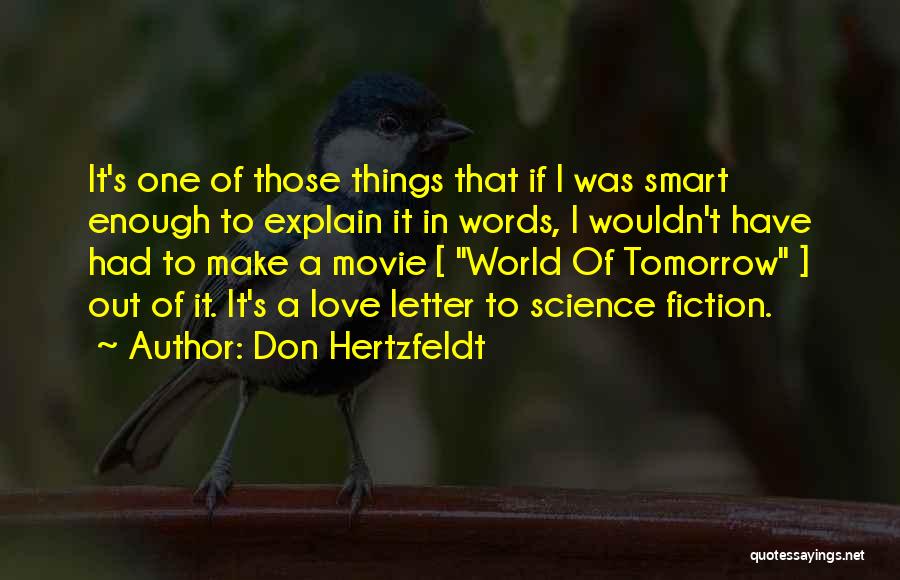 Don Hertzfeldt Quotes: It's One Of Those Things That If I Was Smart Enough To Explain It In Words, I Wouldn't Have Had