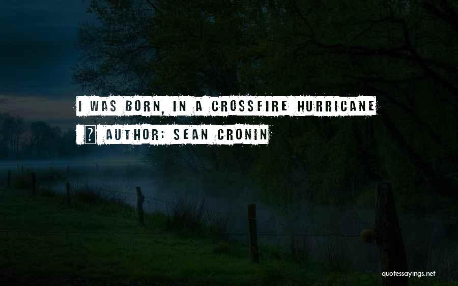 Sean Cronin Quotes: I Was Born, In A Crossfire Hurricane