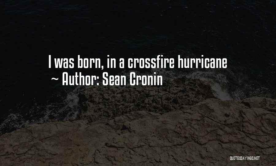 Sean Cronin Quotes: I Was Born, In A Crossfire Hurricane