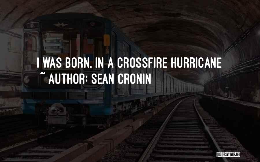 Sean Cronin Quotes: I Was Born, In A Crossfire Hurricane