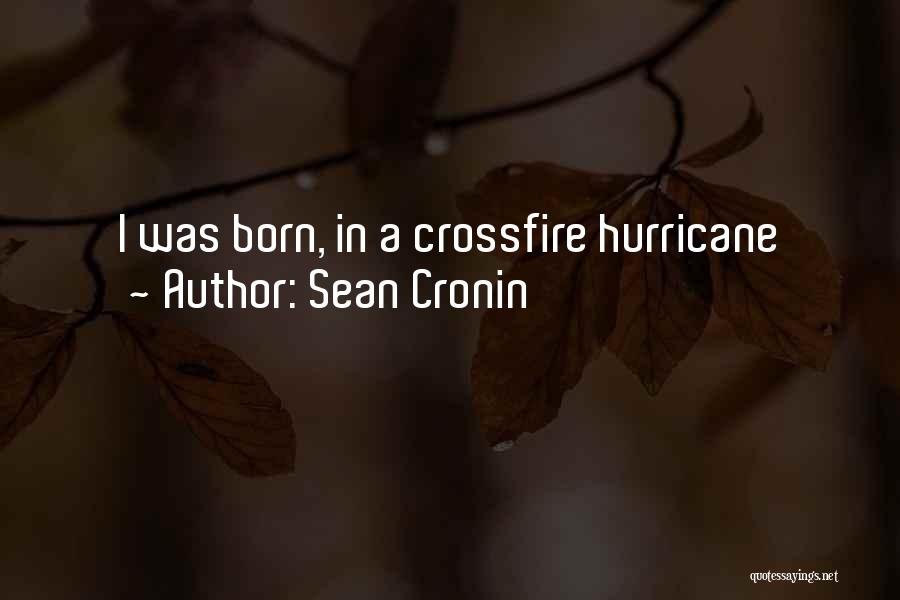 Sean Cronin Quotes: I Was Born, In A Crossfire Hurricane