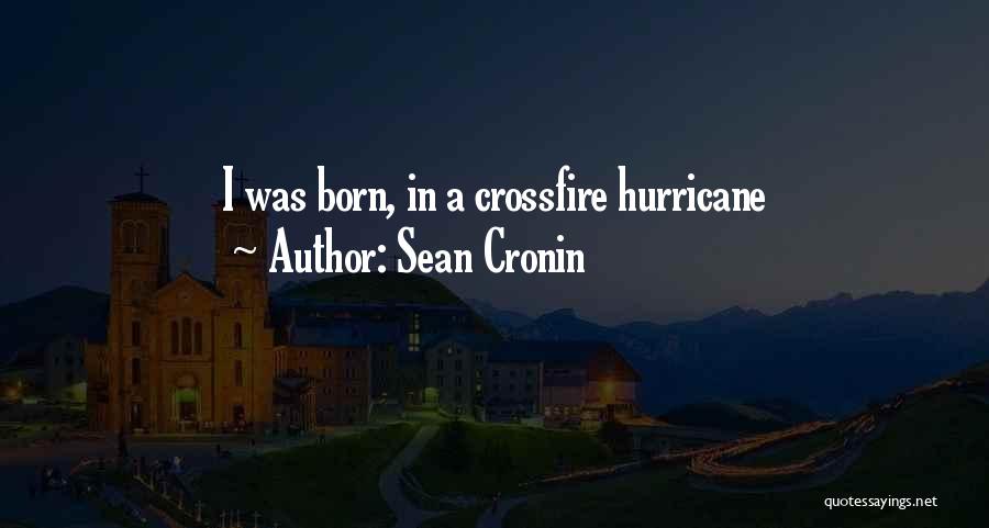 Sean Cronin Quotes: I Was Born, In A Crossfire Hurricane