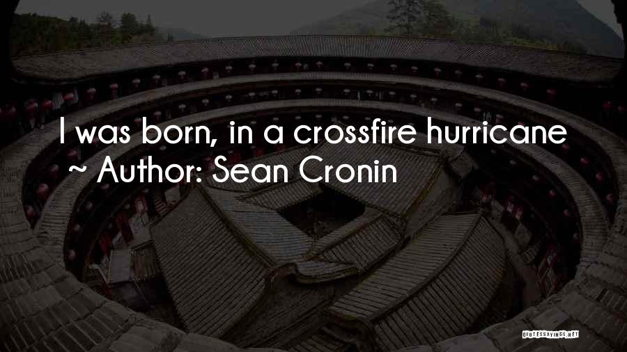 Sean Cronin Quotes: I Was Born, In A Crossfire Hurricane