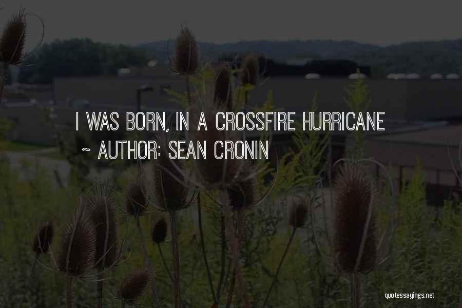 Sean Cronin Quotes: I Was Born, In A Crossfire Hurricane