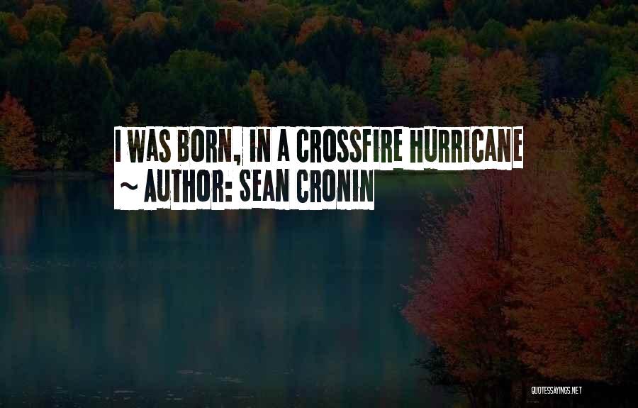 Sean Cronin Quotes: I Was Born, In A Crossfire Hurricane