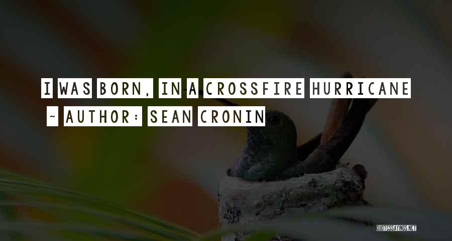 Sean Cronin Quotes: I Was Born, In A Crossfire Hurricane