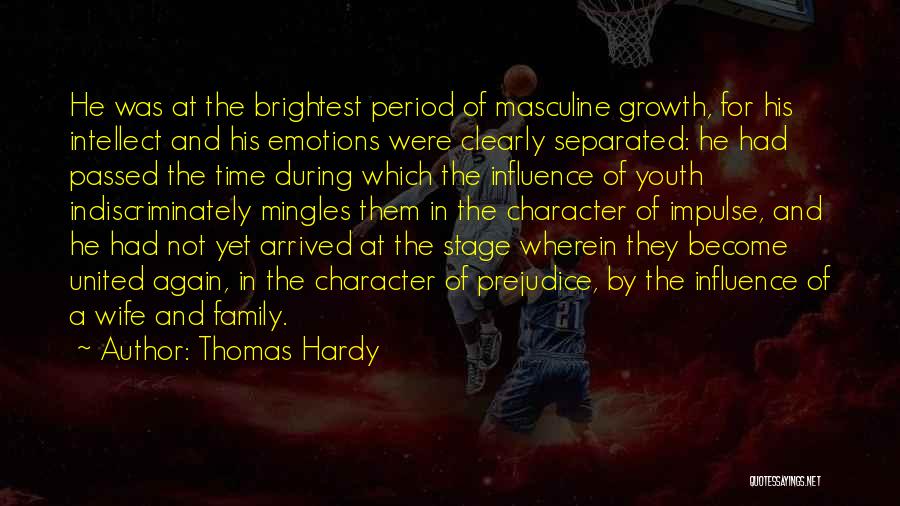 Thomas Hardy Quotes: He Was At The Brightest Period Of Masculine Growth, For His Intellect And His Emotions Were Clearly Separated: He Had