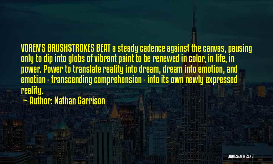 Nathan Garrison Quotes: Voren's Brushstrokes Beat A Steady Cadence Against The Canvas, Pausing Only To Dip Into Globs Of Vibrant Paint To Be