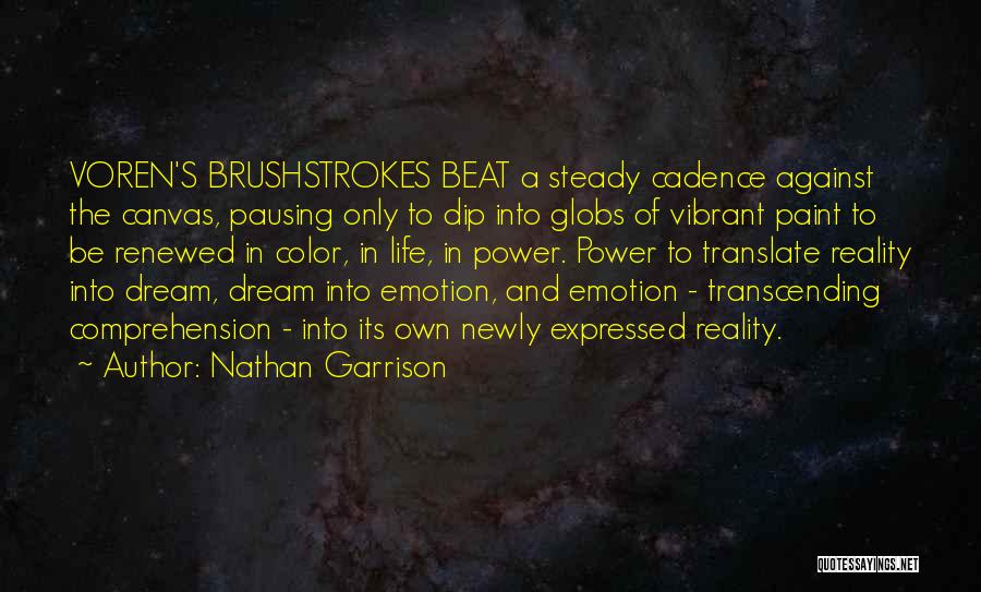 Nathan Garrison Quotes: Voren's Brushstrokes Beat A Steady Cadence Against The Canvas, Pausing Only To Dip Into Globs Of Vibrant Paint To Be