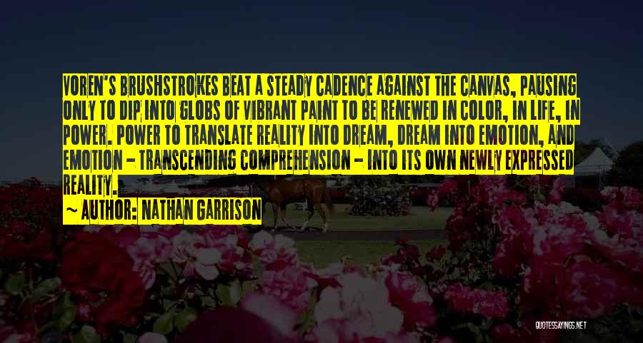 Nathan Garrison Quotes: Voren's Brushstrokes Beat A Steady Cadence Against The Canvas, Pausing Only To Dip Into Globs Of Vibrant Paint To Be