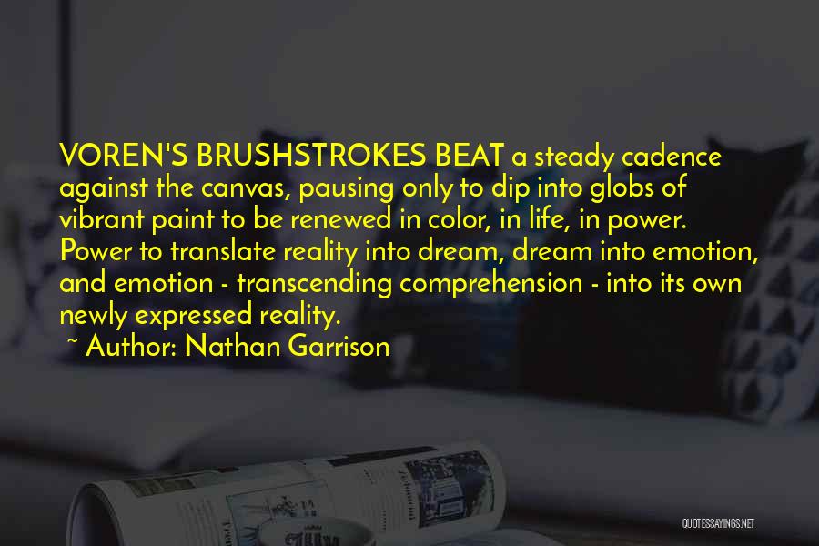Nathan Garrison Quotes: Voren's Brushstrokes Beat A Steady Cadence Against The Canvas, Pausing Only To Dip Into Globs Of Vibrant Paint To Be