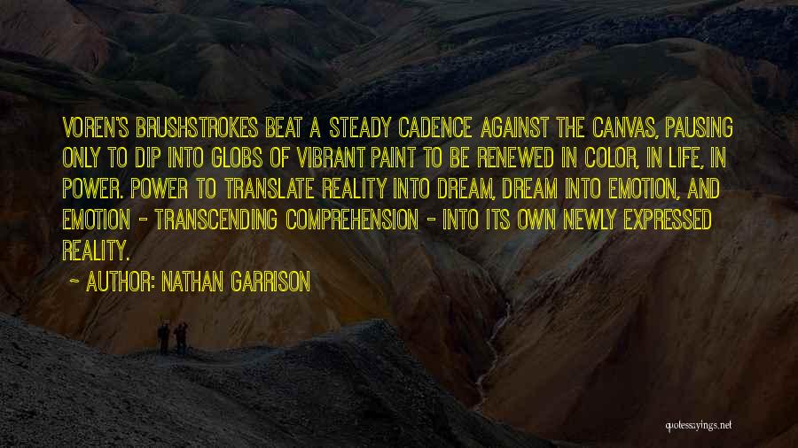 Nathan Garrison Quotes: Voren's Brushstrokes Beat A Steady Cadence Against The Canvas, Pausing Only To Dip Into Globs Of Vibrant Paint To Be