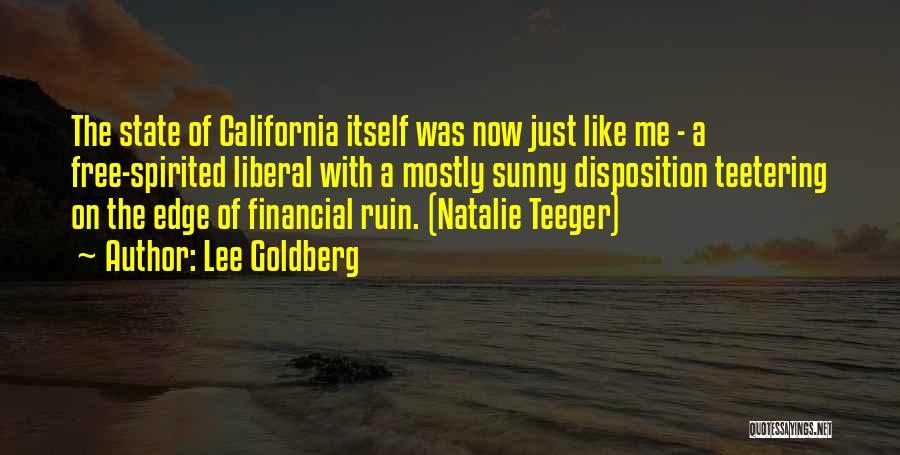 Lee Goldberg Quotes: The State Of California Itself Was Now Just Like Me - A Free-spirited Liberal With A Mostly Sunny Disposition Teetering