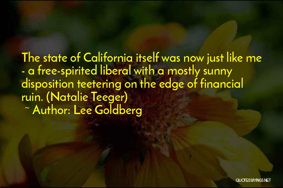 Lee Goldberg Quotes: The State Of California Itself Was Now Just Like Me - A Free-spirited Liberal With A Mostly Sunny Disposition Teetering