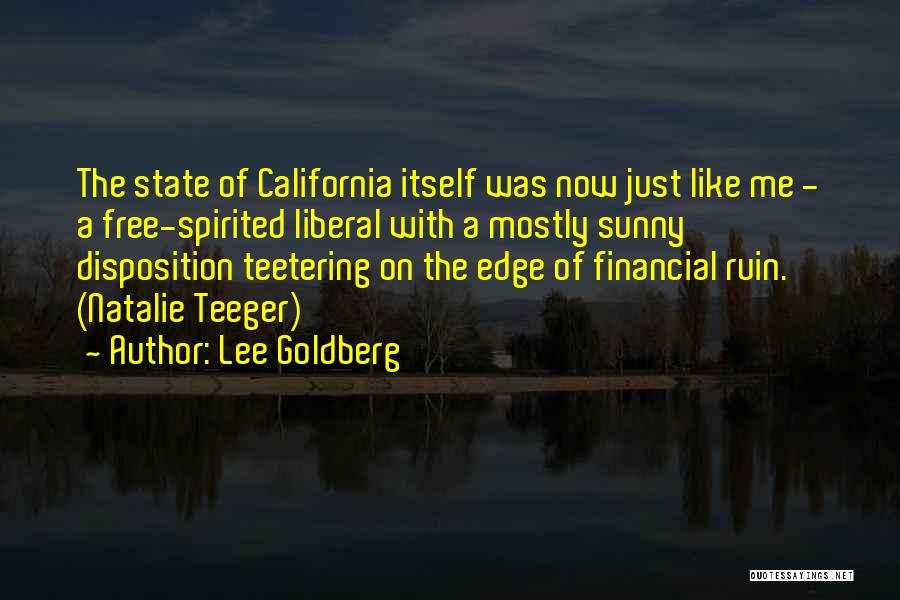 Lee Goldberg Quotes: The State Of California Itself Was Now Just Like Me - A Free-spirited Liberal With A Mostly Sunny Disposition Teetering