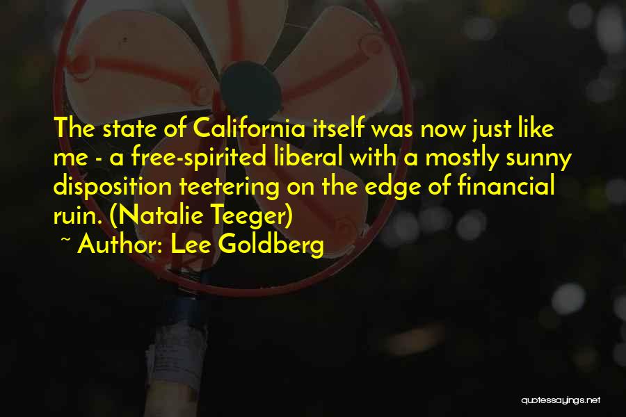 Lee Goldberg Quotes: The State Of California Itself Was Now Just Like Me - A Free-spirited Liberal With A Mostly Sunny Disposition Teetering