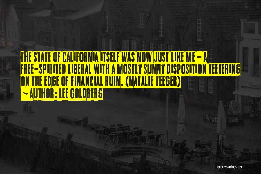 Lee Goldberg Quotes: The State Of California Itself Was Now Just Like Me - A Free-spirited Liberal With A Mostly Sunny Disposition Teetering