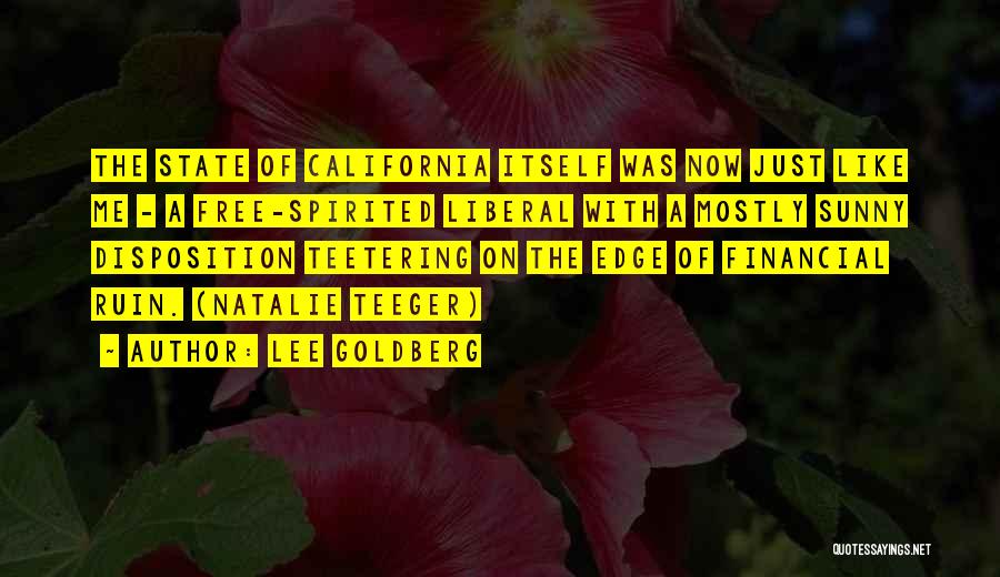 Lee Goldberg Quotes: The State Of California Itself Was Now Just Like Me - A Free-spirited Liberal With A Mostly Sunny Disposition Teetering