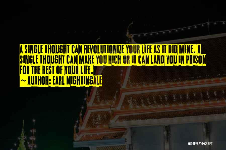 Earl Nightingale Quotes: A Single Thought Can Revolutionize Your Life As It Did Mine. A Single Thought Can Make You Rich Or It