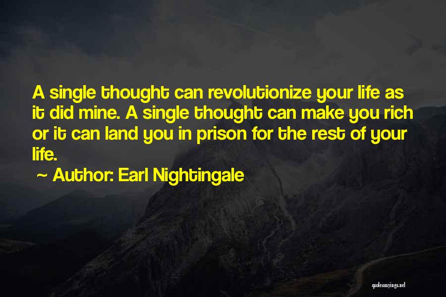 Earl Nightingale Quotes: A Single Thought Can Revolutionize Your Life As It Did Mine. A Single Thought Can Make You Rich Or It