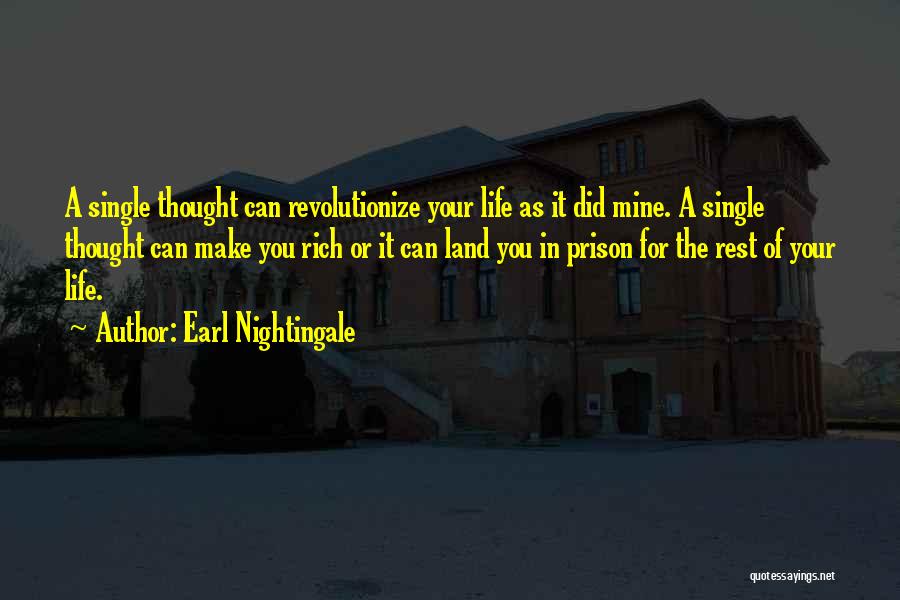 Earl Nightingale Quotes: A Single Thought Can Revolutionize Your Life As It Did Mine. A Single Thought Can Make You Rich Or It