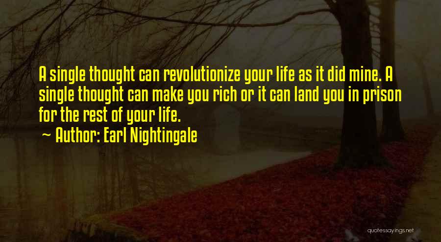 Earl Nightingale Quotes: A Single Thought Can Revolutionize Your Life As It Did Mine. A Single Thought Can Make You Rich Or It